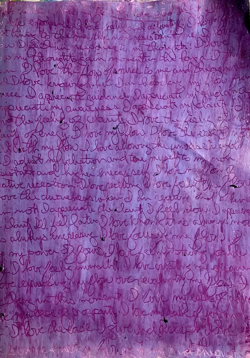 An inscription layer. The journal entry is carved straight into the pastel. The entries were what Abraham calls rampages of appreciation, and they were deliberately general, nothing in them to resist: I love life. I love my flow. I love my energy. I appreciate where I am and what I am becoming. I appreciate contrast. I appreciate my clarity. I love feeling guided. I am inspired. I am connected to all that is. That, over and over, filling a seventeen-by-eleven art notebook. The first ones I scratched in with the point of a fountain pen. Then I started spraying glue between layers to lock each one down before the next, and the glue hardened the pastel until the pen couldn’t cut it. So I switched to a little pen knife that had come in a set of art tools I’d bought at random, and that’s the knife.